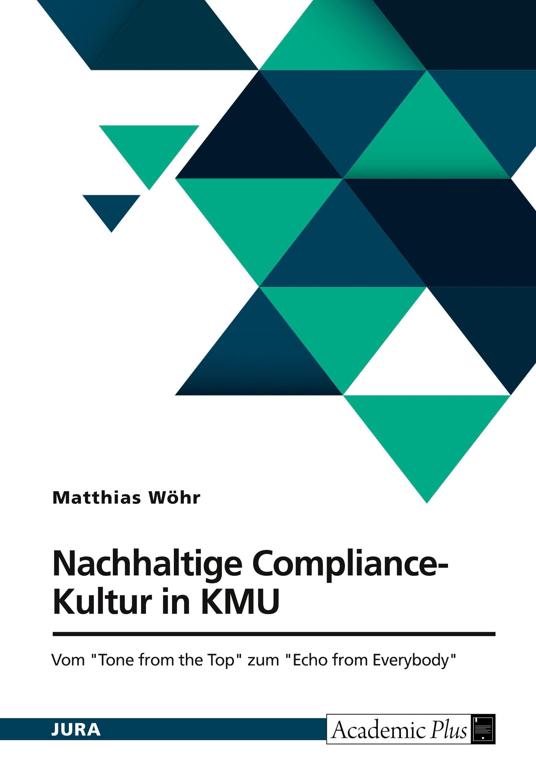 Nachhaltige Compliance-Kultur in KMU. Vom Tone from the Top zum Echo from Everybody