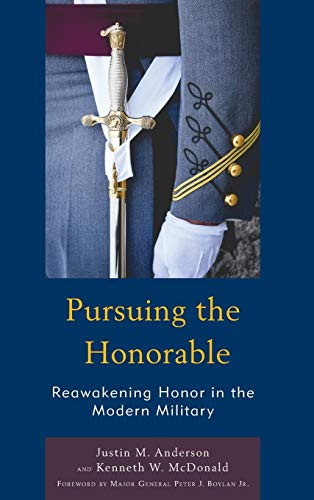 Pursuing the Honorable: Reawakening Honor in the Modern Military (Honor and Obligation in Liberal Society: Problems and Prospects)
