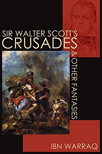 Ibn Warraq Sir Walter Scott's Crusades And Other Fantasies