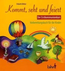 Kommt, seht und feiert. Der Erstkommunionkurs: Vorbereitungsbuch für Kinder