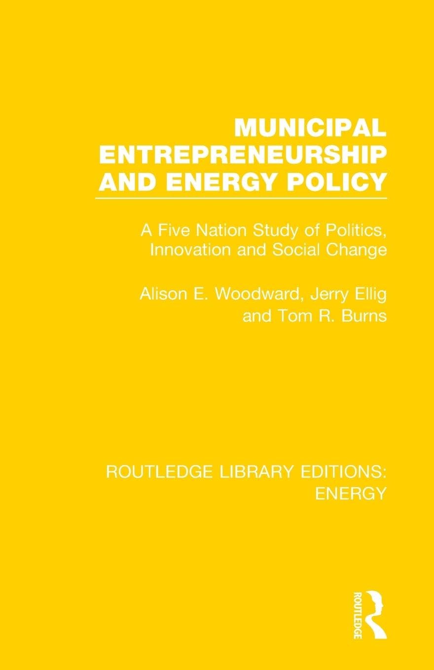 Municipal Entrepreneurship and Energy Policy: A Five Nation Study of Politics, Innovation and Social Change (Routledge Library Editions: Energy)