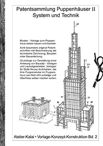 Patentsammlung Puppenhäuser II / System und Technik.: Muster - Vorlage zum Puppenhaus selber bauen und basteln. Acht besondere original ... wollen. (Vorlage - Konzept - Konstruktion)