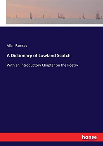 A Dictionary of Lowland Scotch: With an Introductory Chapter on the Poetry