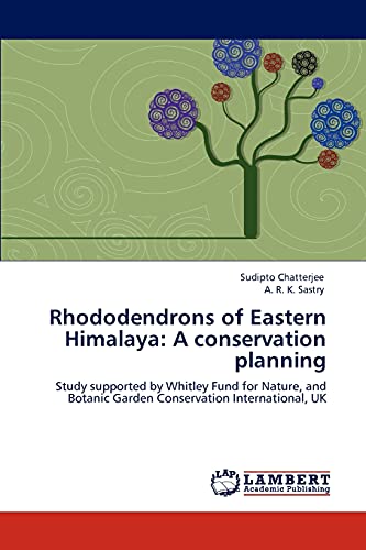 Rhododendrons of Eastern Himalaya: A conservation planning: Study supported by Whitley Fund for Nature, and Botanic Garden Conservation International, UK