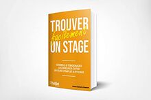 Trouver facilement un stage, un premier emploi : conseils & témoignages, les erreurs à éviter : un guide complet & efficace