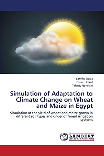 Simulation of Adaptation to Climate Change on Wheat and Maize in Egypt: Simulation of the yield of wheat and maize grown in different soil types and under different irrigation systems