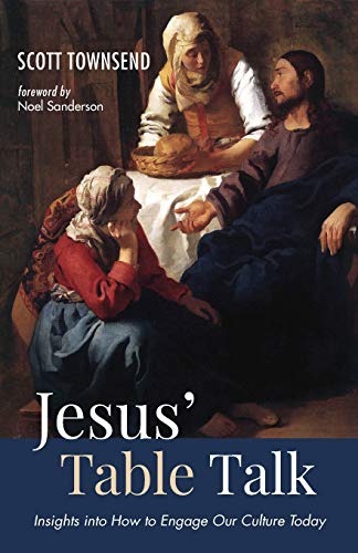 Jesus’ Table Talk: Insights into How to Engage Our Culture Today