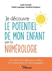 Je découvre le potentiel de mon enfant par la numérologie : un outil incroyable pour mieux le comprendre et l'accompagner