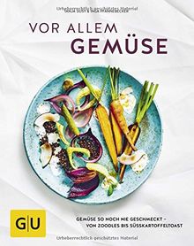 Vor allem Gemüse: Gemüse so noch nie geschmeckt - von Zoodles bis Süßkartoffeltoast (GU Themenkochbuch)