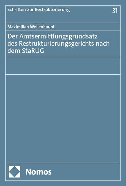 Der Amtsermittlungsgrundsatz des Restrukturierungsgerichts nach dem StaRUG (Schriften zur Restrukturierung)