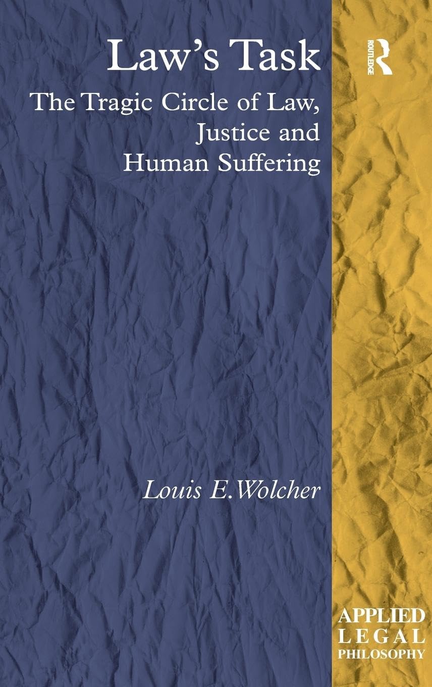 Law's Task: The Tragic Circle of Law, Justice and Human Suffering (Applied Legal Philosophy)