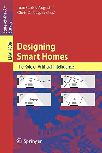 Designing Smart Homes: The Role of Artificial Intelligence (Lecture Notes in Computer Science / Lecture Notes in Artificial Intelligence) (Lecture Notes in Computer Science (4008), Band 4008)