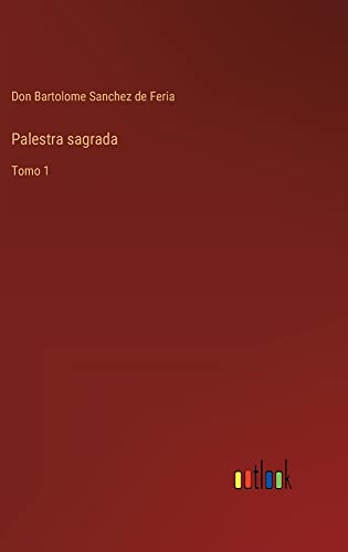 Palestra sagrada: Tomo 1