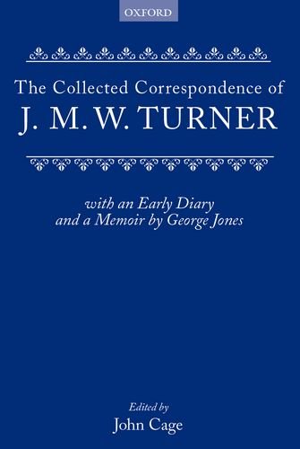 Collected Correspondence of J.m.w. Turner: With an Early Diary and a Memoir by George Jones