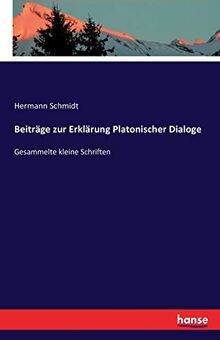 Beiträge zur Erklärung Platonischer Dialoge: Gesammelte kleine Schriften