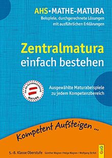 Kompetent Aufsteigen - Mathe-Matura: Beispiele und durchgerechnete Lösungen: Beispiele, durchgerechnete Lösungen mit ausführlichen Erklärungen