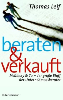 Beraten und verkauft: McKinsey & Co. - der große Bluff der Unternehmensberater