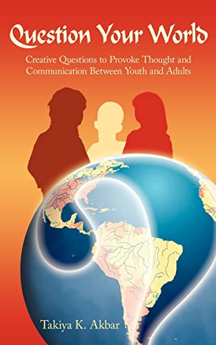 Question Your World: Creative Questions to Provoke Thought and Communication Between Youth and Adults
