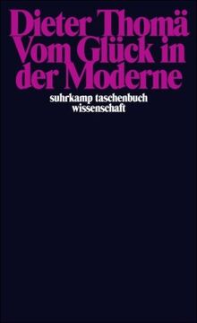 Vom Glück in der Moderne (suhrkamp taschenbuch wissenschaft)