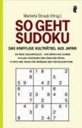 So geht Sudoku: Das knifflige Kulträtsel aus Japan: Das knifflige Kulträtsel aus Japan. 160 neue Zahlenpuzzles von einfach bis schwer