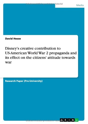 Disney's creative contribution to US-American World War 2 propaganda and its effect on the citizens' attitude towards war