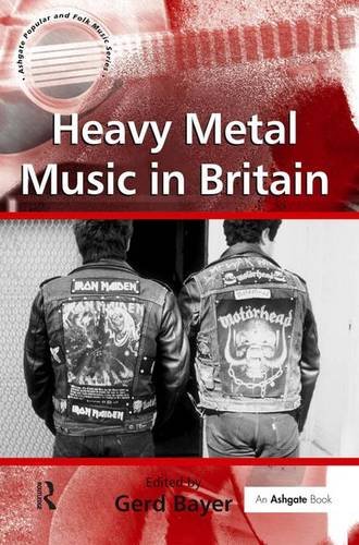 Heavy Metal Music in Britain (Ashgate Popular and Folk Music)
