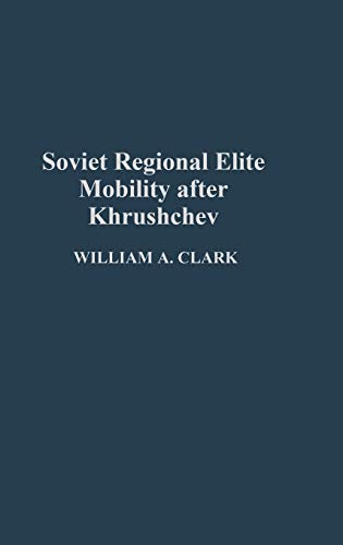 Soviet Regional Elite Mobility After Khruschev (Contributions to the Study of Childhood)