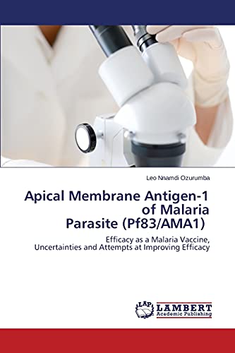 Apical Membrane Antigen-1 of Malaria Parasite (Pf83/AMA1): Efficacy as a Malaria Vaccine, Uncertainties and Attempts at Improving Efficacy