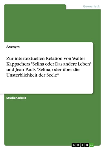Zur intertextuellen Relation von Walter Kappachers Selina oder Das andere Leben und Jean Pauls Selina, oder über die Unsterblichkeit der Seele¿