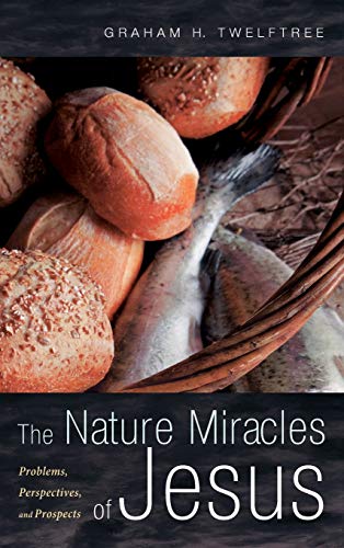 The Nature Miracles of Jesus: Problems, Perspectives, and Prospects