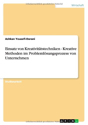 Einsatz von Kreativitätstechniken - Kreative Methoden im Problemlösungsprozess von Unternehmen