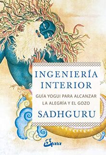 Ingeniería interior : guía yogui para alcanzar la alegría y el gozo (Espiritualidad)