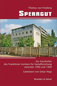 Sperrgut: Zur Geschichte des Frankfurter Instituts für Sozialforschung zwischen 1969 und 1999 - Mit einem Geleitwort von Oskar Negt
