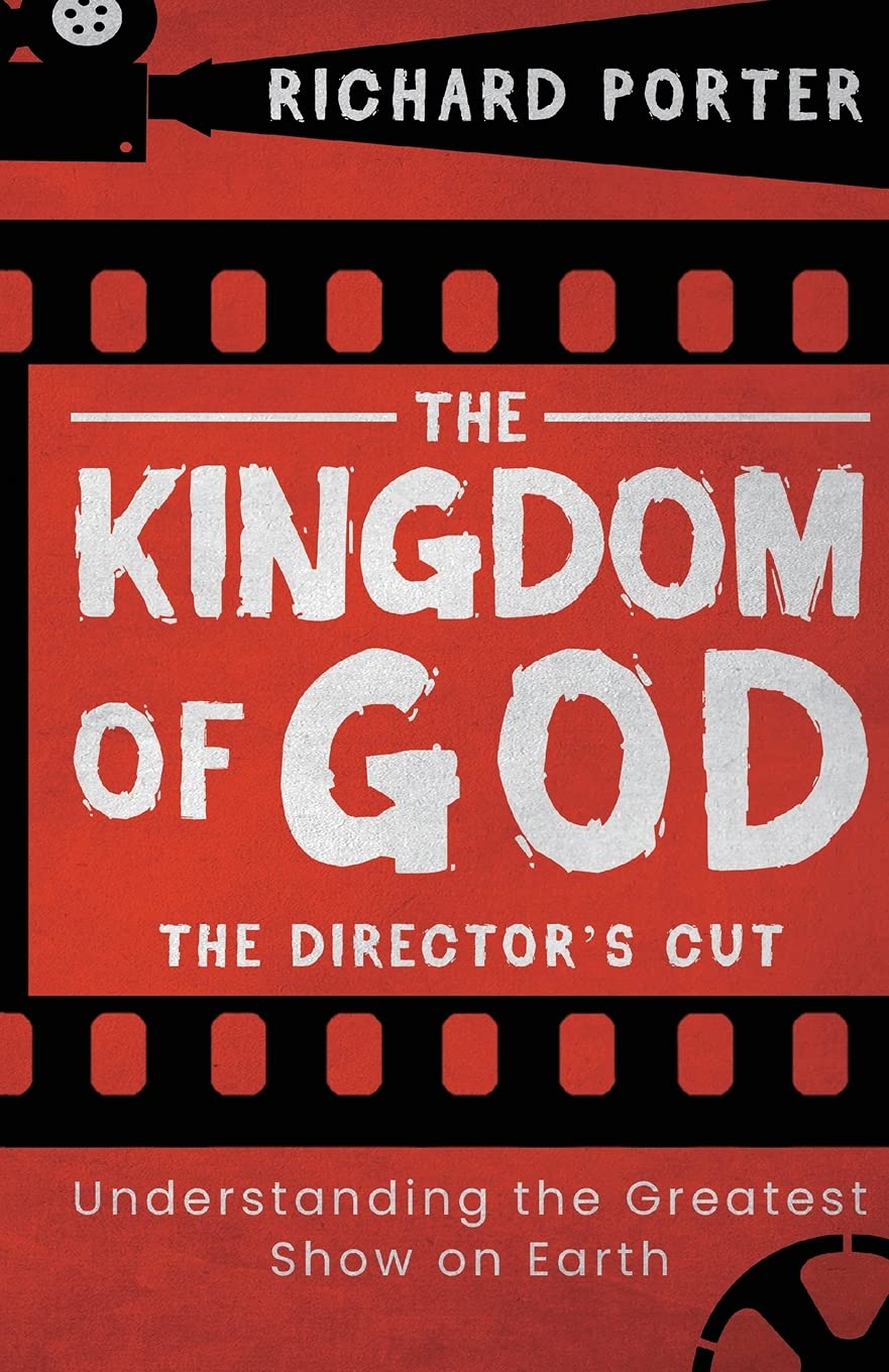 The Kingdom of God - The Director's Cut: Understanding the Greatest Show on Earth