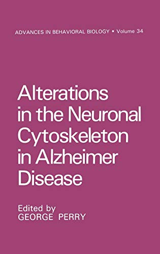 Alterations in the Neuronal Cytoskeleton in Alzheimer Disease (Advances in Behavioral Biology, 34, Band 34)