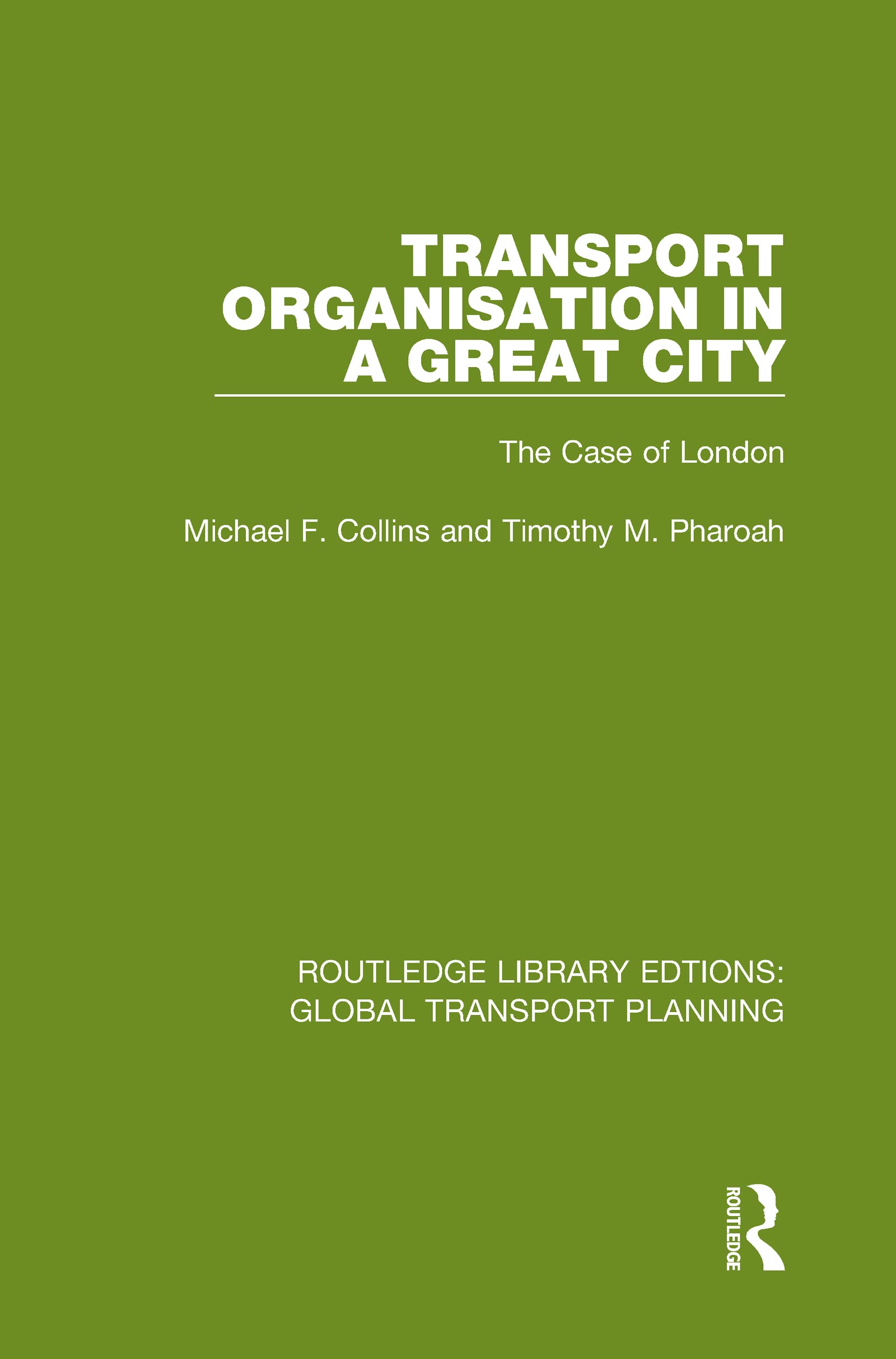 Transport Organisation in a Great City: The Case of London (Routledge Library Edtions: Global Transport Planning, 7, Band 7)