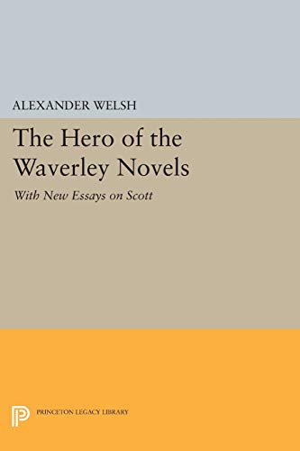 The Hero of the Waverley Novels: With New Essays on Scott - Expanded Edition (Princeton Legacy Library)