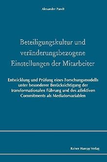 Beteiligungskultur und veränderungsbezogene Einstellungen der Mitarbeiter: Entwicklung und Prüfung eines Forschungsmodells unter besonderer ... affektiven Commitments als Mediatorvariablen