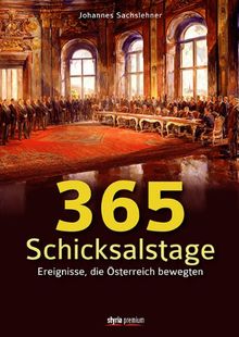 365 Schicksalstage: Ereignisse, die Österreich bewegten. Überarbeitete Neuauflage