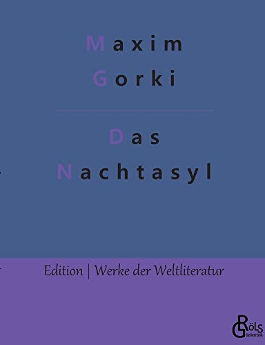 Nachtasyl: Szenen aus der Tiefe (Edition Werke der Weltliteratur)
