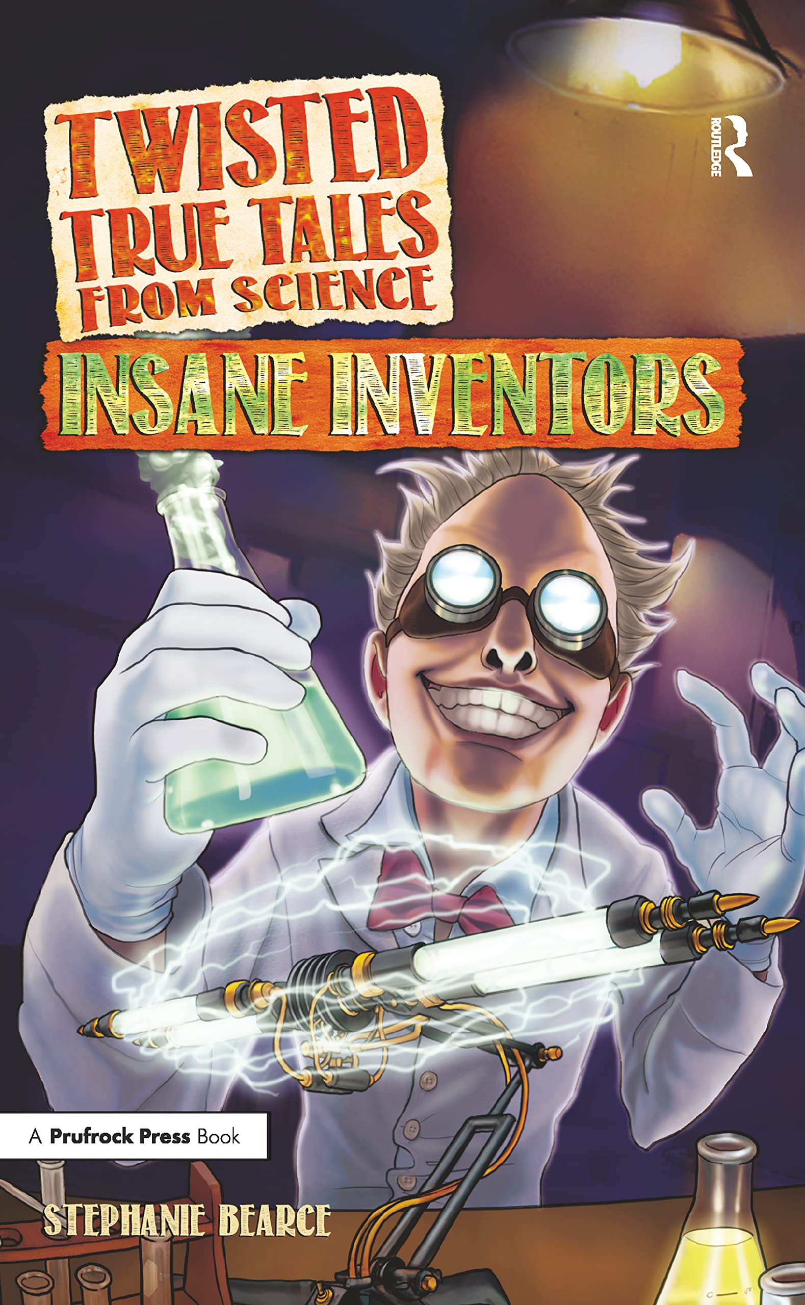 Twisted True Tales From Science: Insane Inventors