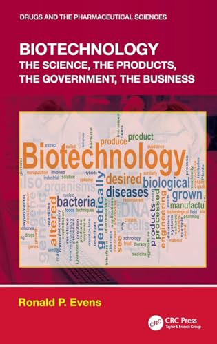 Biotechnology: the Science, the Products, the Government, the Business (Drugs and the Pharmaceutical Sciences)