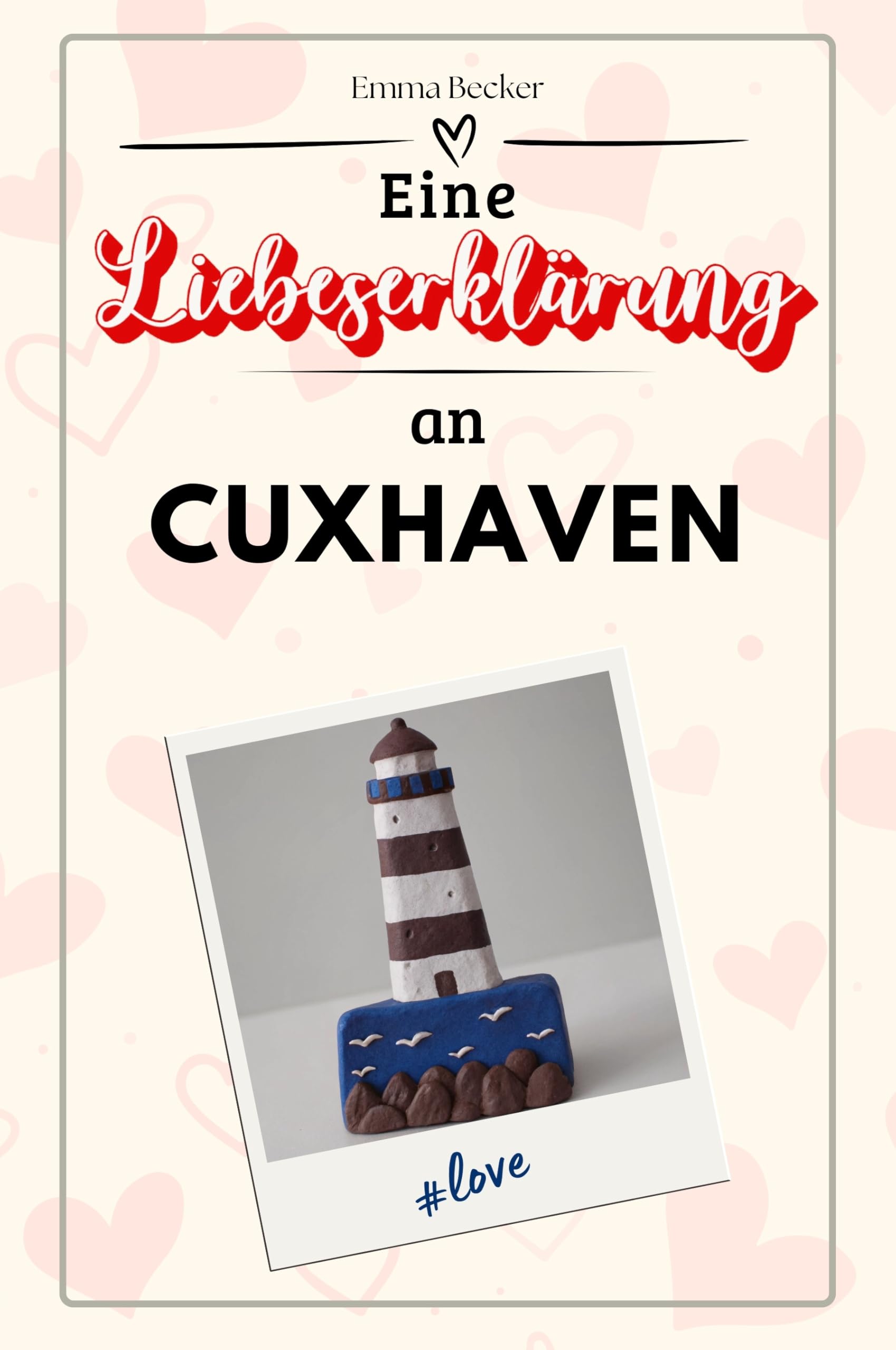 Eine Liebeserklärung an Cuxhaven - Die große Hommage - das perfekte Geschenk für Weihnachten und Geburtstag und jeden Anlass