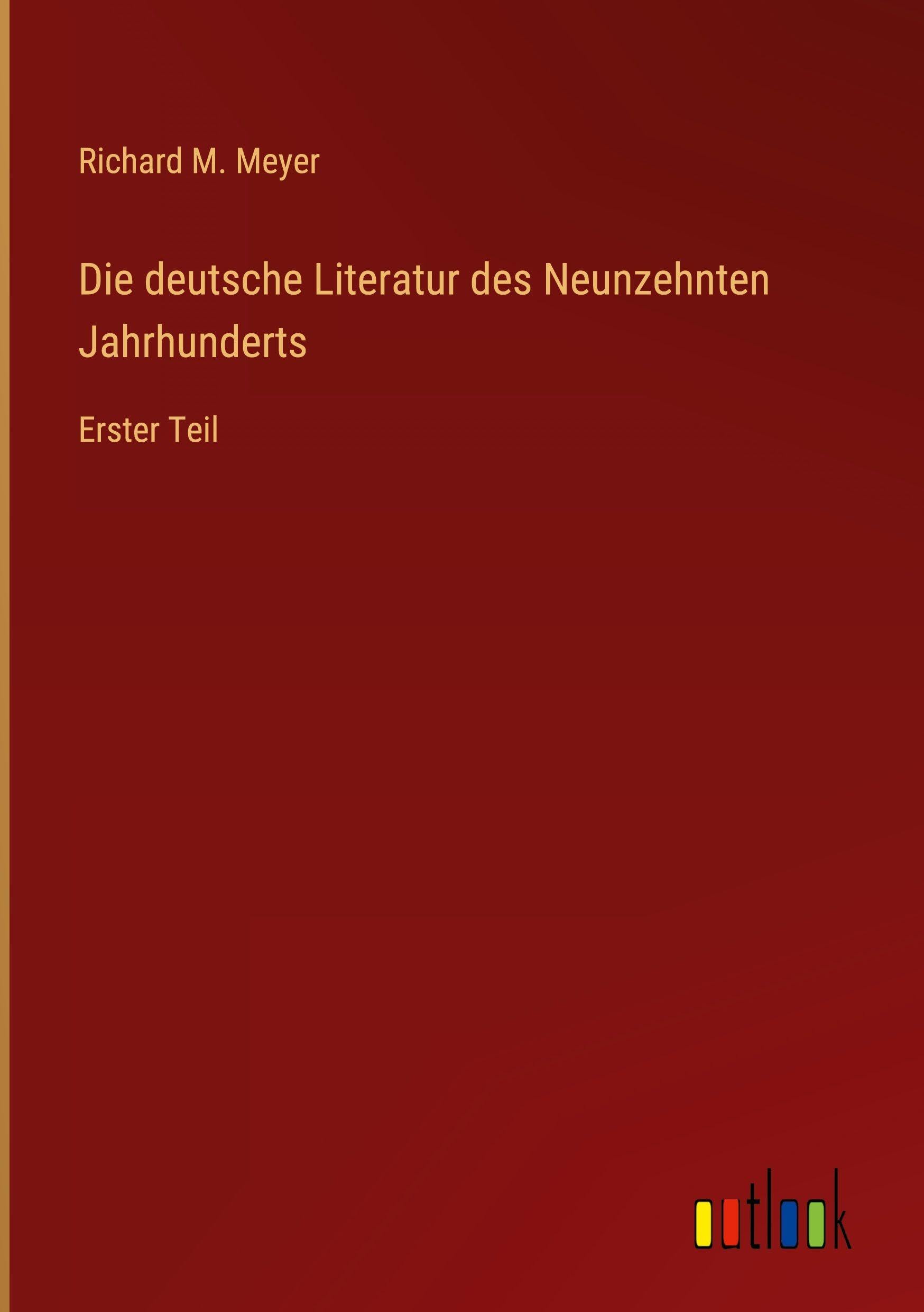 Die deutsche Literatur des Neunzehnten Jahrhunderts: Erster Teil
