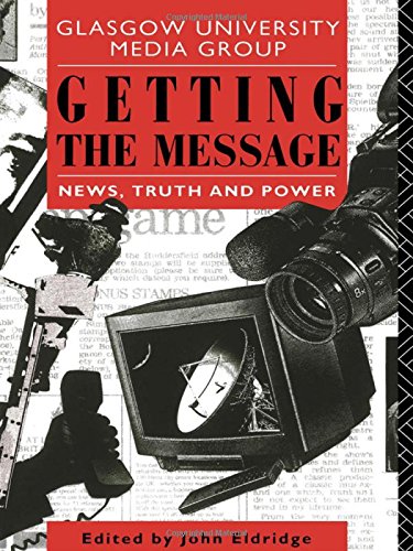 Getting the Message: News, Truth, and Power (Routledge Physical Environment Series)