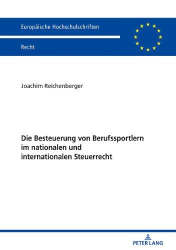 Die Besteuerung von Berufssportlern im nationalen und internationalen Steuerrecht (Europäische Hochschulschriften Recht, Band 6671)