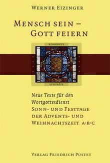 Mensch sein - Gott feiern. Neue Texte für den Wortgottesdienst / Sonn- und Festtage der Advents- und Weihnachtszeit A B C