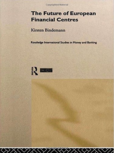 The Future of European Financial Centres (Routledge Studies in Money and Banking, 4)