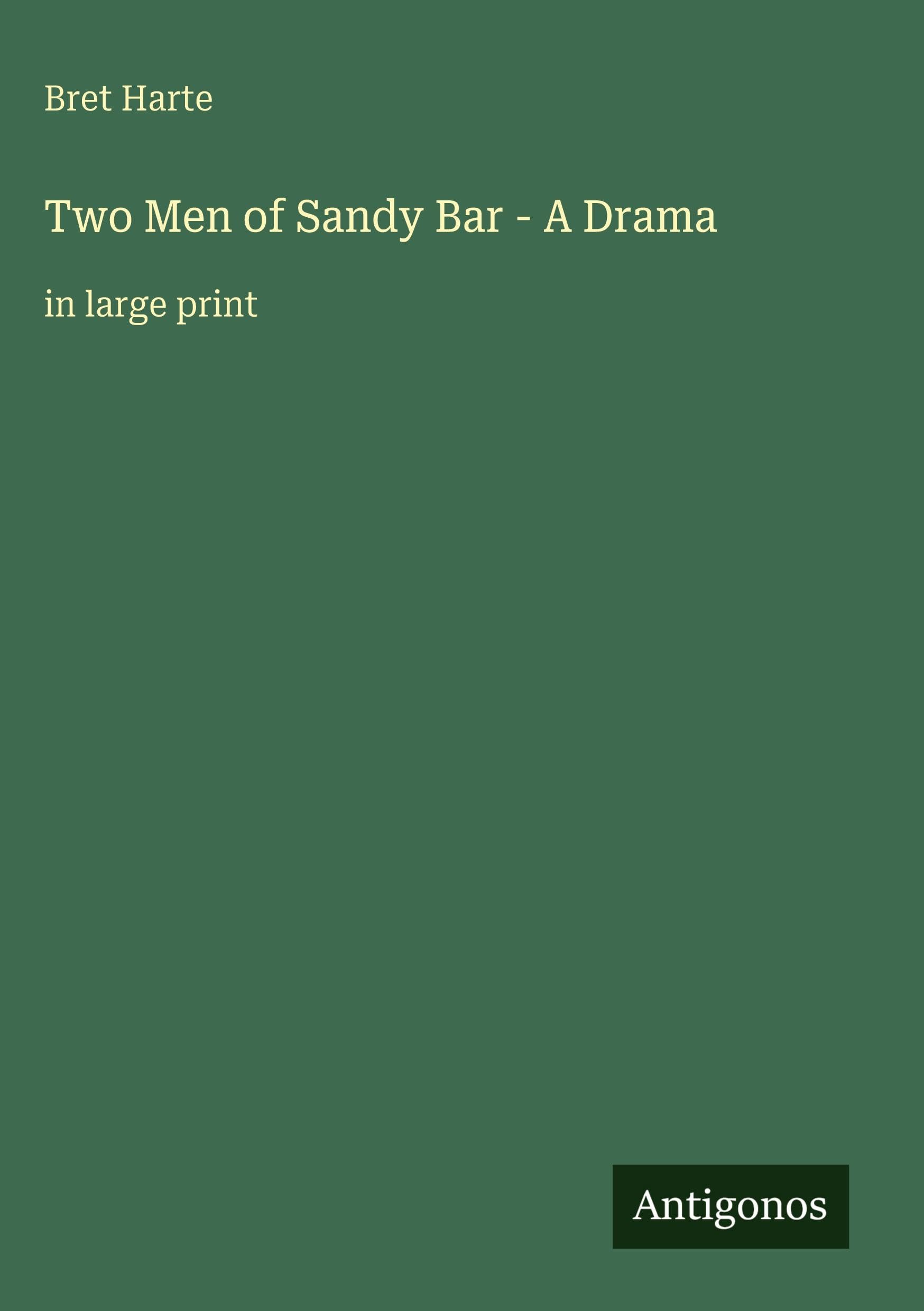 Two Men of Sandy Bar - A Drama: in large print