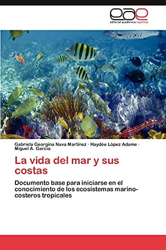 La vida del mar y sus costas: Documento base para iniciarse en el conocimiento de los ecosistemas marino-costeros tropicales